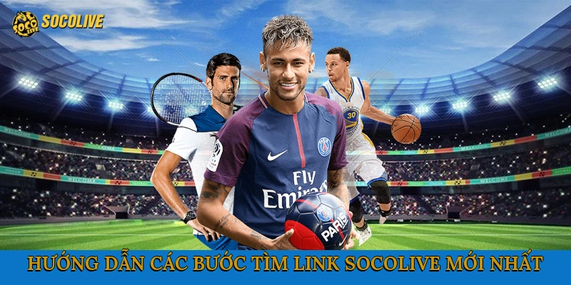 Hướng dẫn các bước tìm link Socolive mới nhất