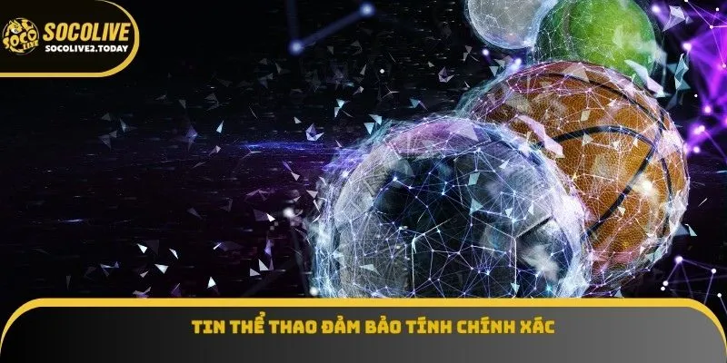 Tin thể thao đảm bảo tính chính xác